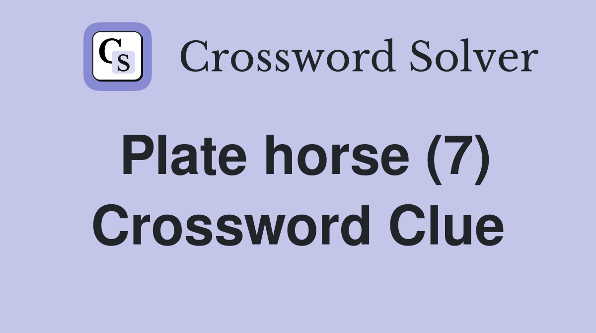 Plate horse (7) Crossword Clue Answers Crossword Solver